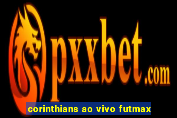 corinthians ao vivo futmax