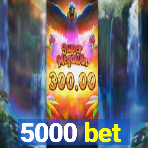 5000 bet
