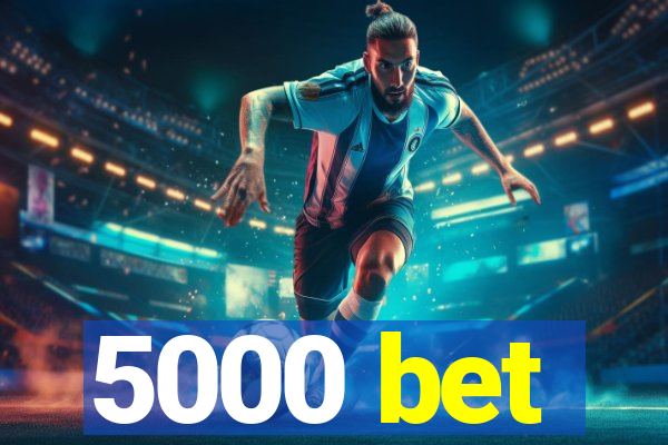 5000 bet