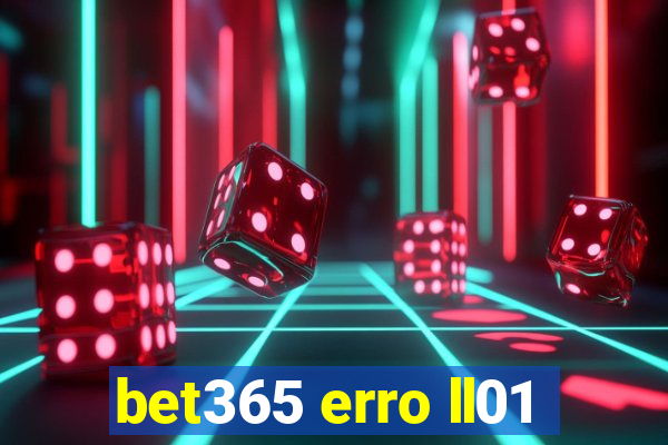 bet365 erro ll01