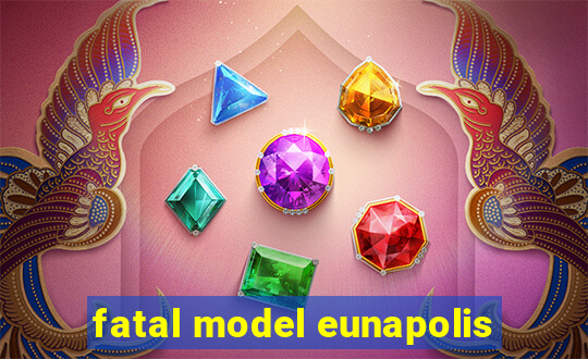 fatal model eunapolis