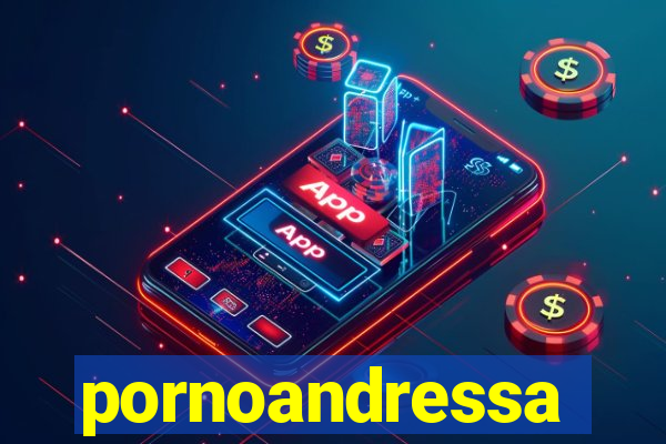 pornoandressa