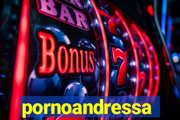 pornoandressa