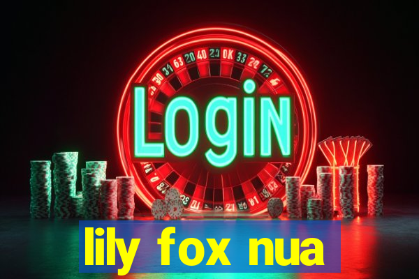 lily fox nua