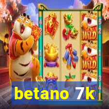 betano 7k