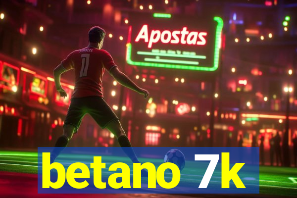 betano 7k
