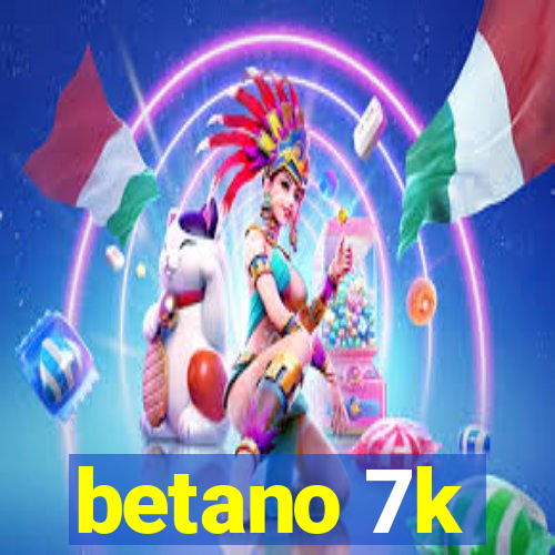 betano 7k