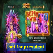 bet for president