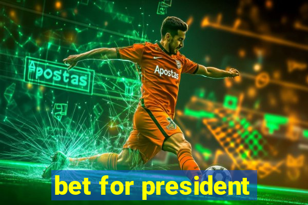 bet for president