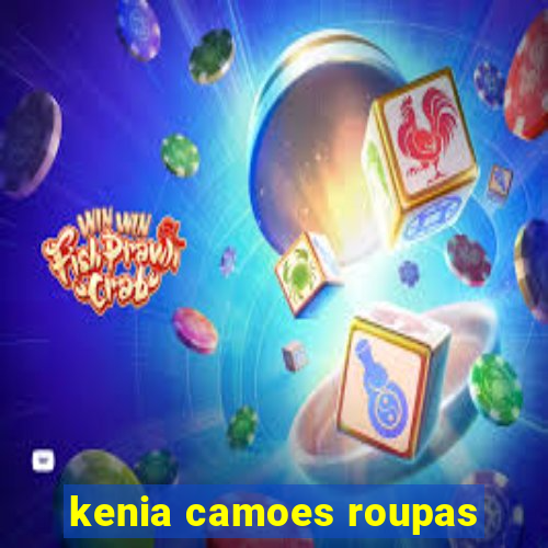kenia camoes roupas