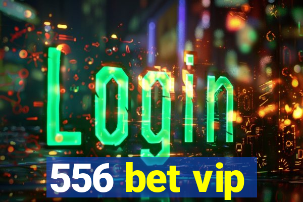 556 bet vip