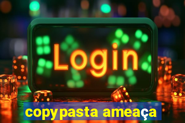 copypasta ameaça