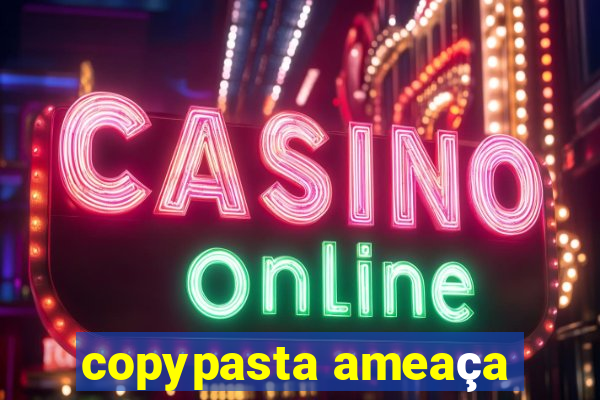copypasta ameaça