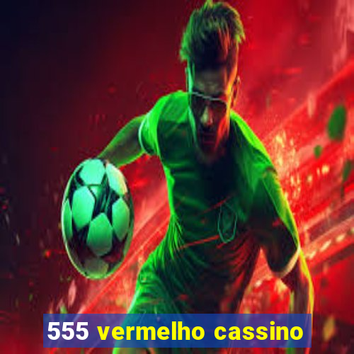 555 vermelho cassino
