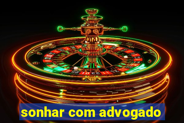 sonhar com advogado
