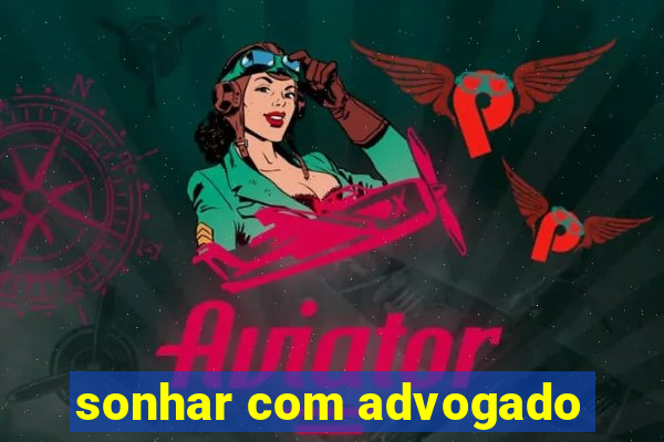 sonhar com advogado