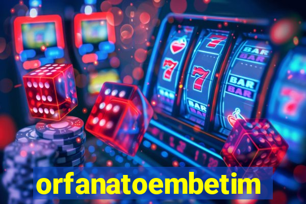 orfanatoembetim