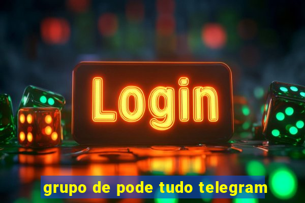 grupo de pode tudo telegram