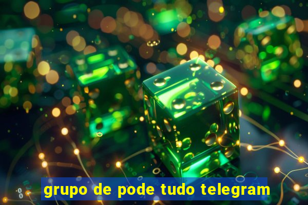 grupo de pode tudo telegram
