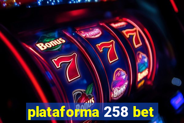 plataforma 258 bet