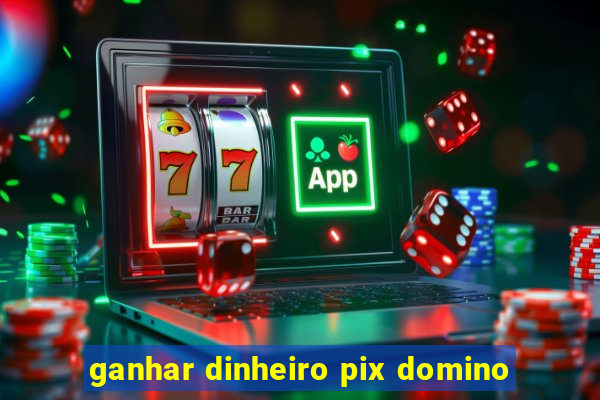 ganhar dinheiro pix domino