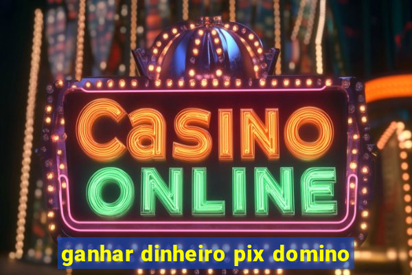 ganhar dinheiro pix domino