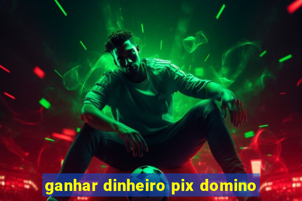 ganhar dinheiro pix domino