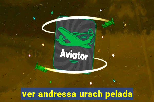 ver andressa urach pelada