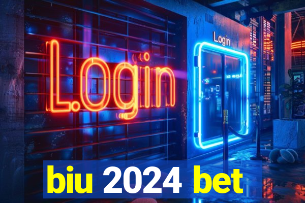 biu 2024 bet