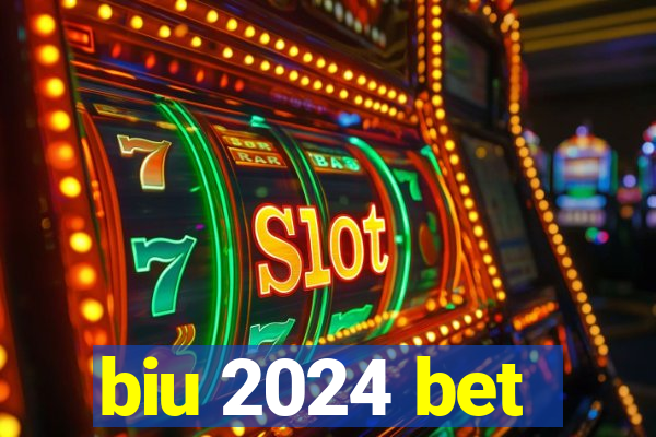 biu 2024 bet