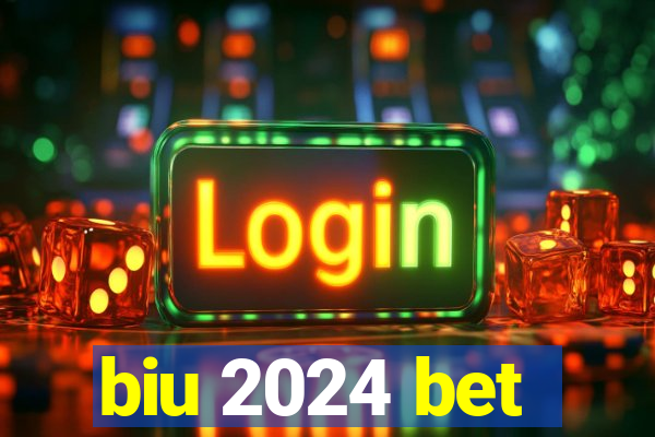 biu 2024 bet