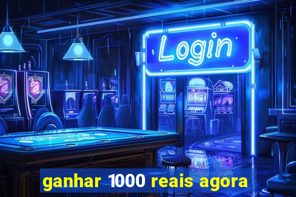 ganhar 1000 reais agora