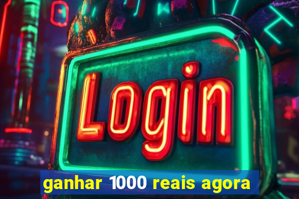 ganhar 1000 reais agora