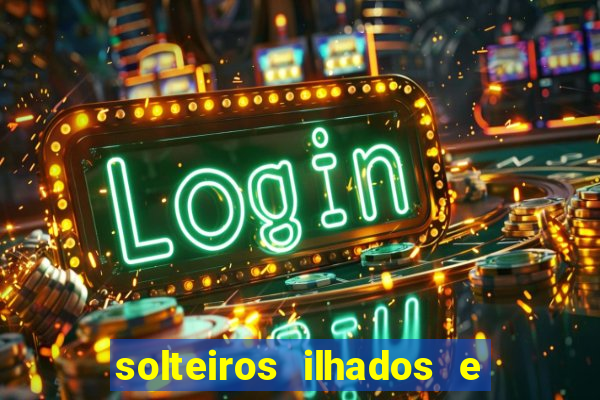 solteiros ilhados e desesperados 2 temporada
