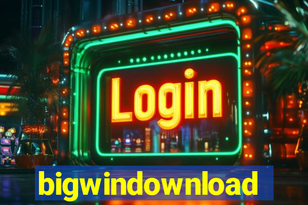bigwindownload