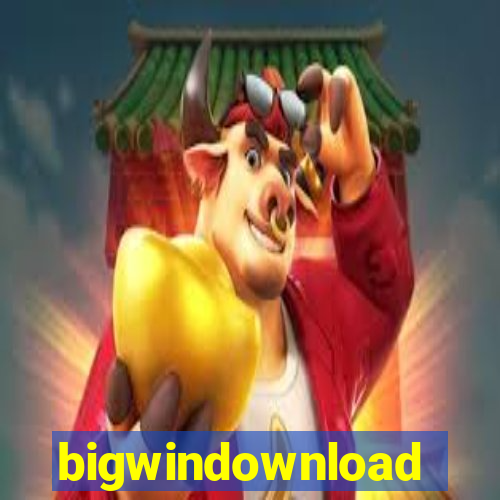 bigwindownload
