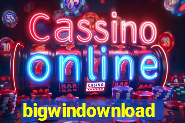 bigwindownload