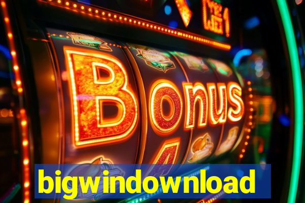 bigwindownload