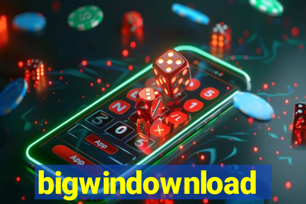 bigwindownload