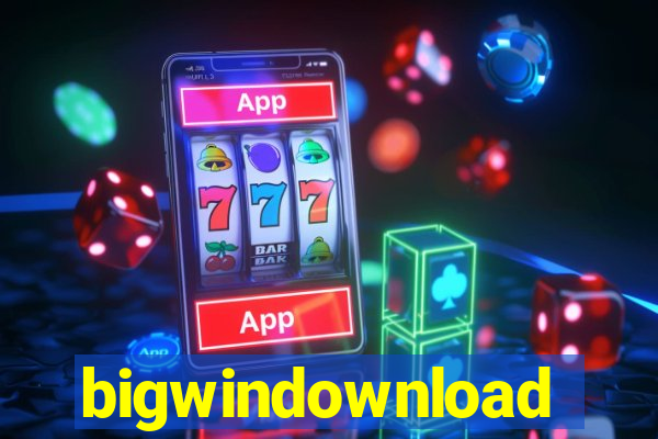 bigwindownload