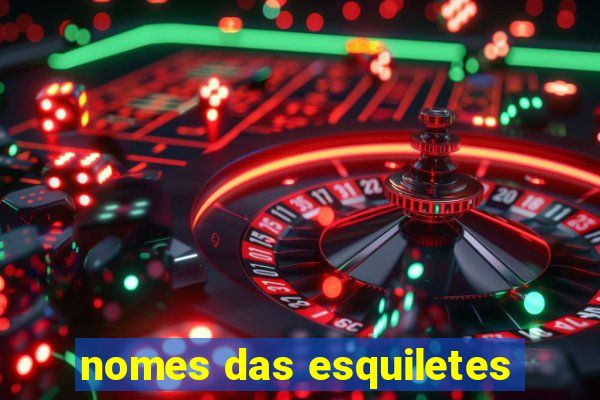 nomes das esquiletes