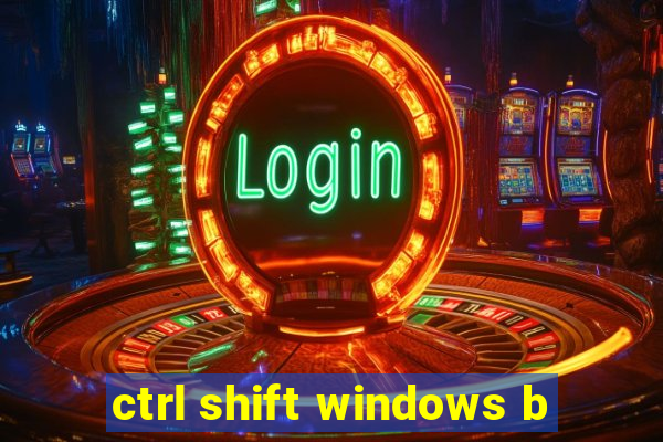 ctrl shift windows b