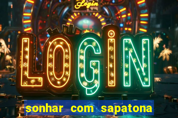 sonhar com sapatona jogo do bicho