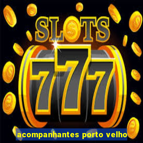 acompanhantes porto velho