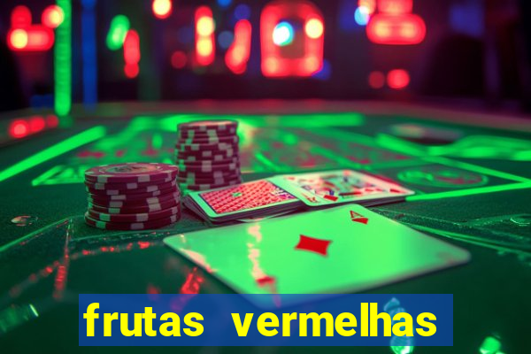 frutas vermelhas nomes e fotos