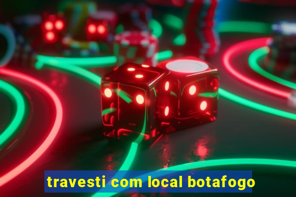 travesti com local botafogo