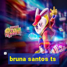 bruna santos ts