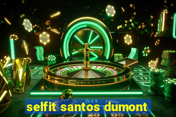 selfit santos dumont