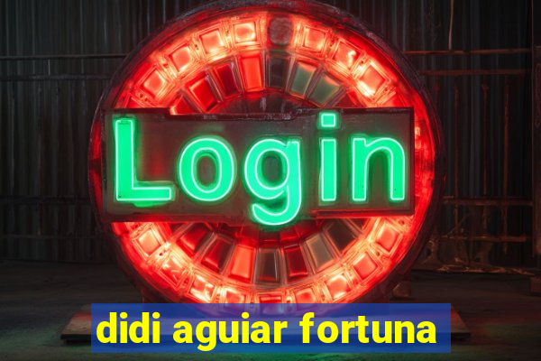 didi aguiar fortuna