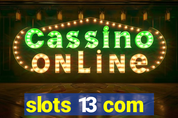 slots 13 com